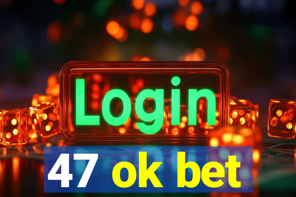 47 ok bet